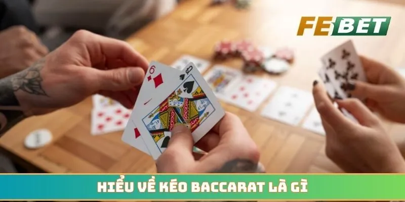 Hiểu về kéo Baccarat là gì để tìm đúng địa chỉ uy tín
