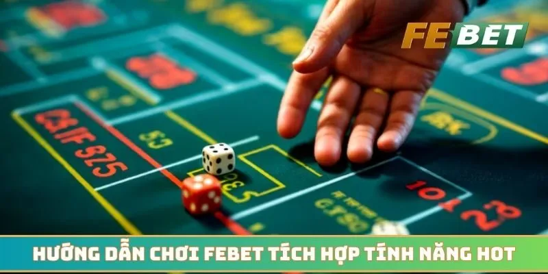 Hướng dẫn chơi Febet và tích hợp tính năng cực hot