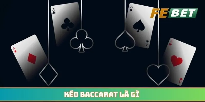 kéo baccarat là gì