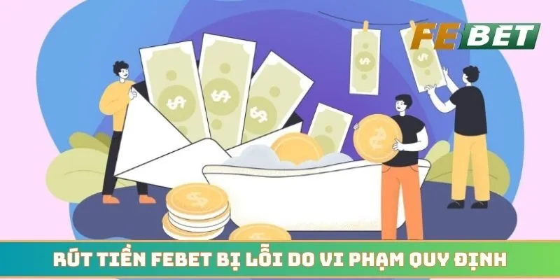 Rút tiền Febet bị lỗi do vi phạm quy định của nhà cái