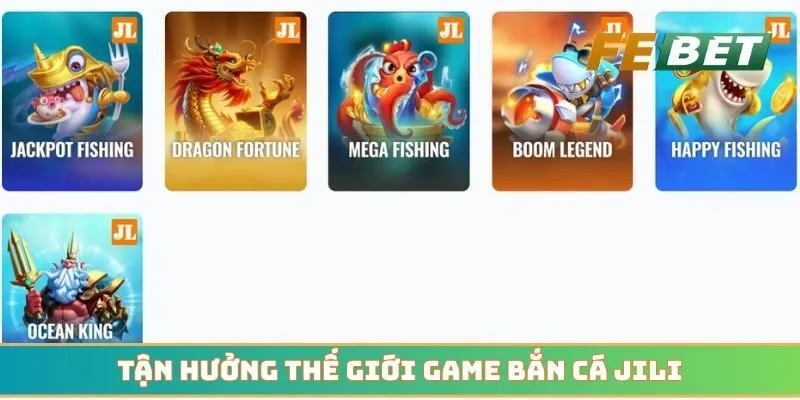 Tận hưởng thế giới game bắn cá JILI vô cùng phong phú